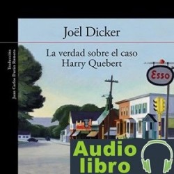 AudioLibro La verdad sobre el caso Harry Quebert – Joël Dicker