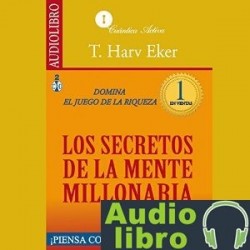 AudioLibro Los secretos de la mente millonaria: Domina el juego de la riqueza – T. Harv Eker