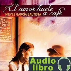 AudioLibro El amor huele a café – Nieves Garcia Bautista