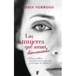 Las Mujeres Que Aman Demasiado Robin Norwood