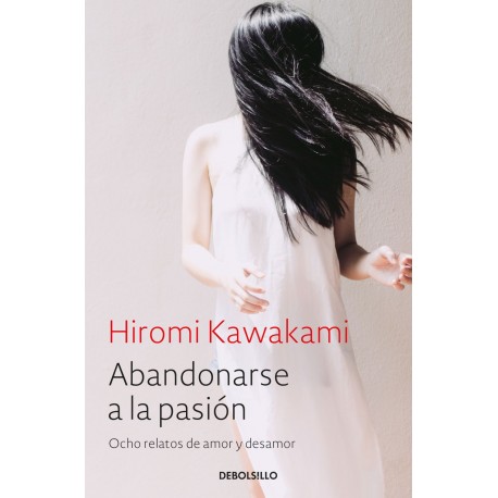 Abandonarse A La Pasion Hiromi Kawakami