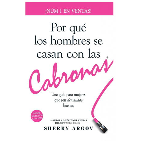 POR QUE LOS HOMBRES SE CASAN CON LAS CABRONAS: Nueva Edicion- Una Guia Para Mujeres Que Son Demasiado Buenas