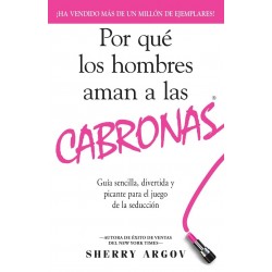 Por Que Los Hombres Aman A Las Cabronas Sherry Argov
