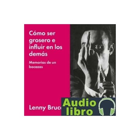 AudioLibro Cómo ser grosero e influir en los demás – Lenny Bruce