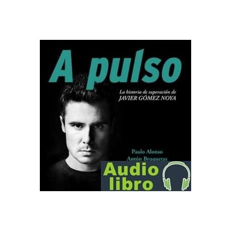 AudioLibro A pulso. La historia de superación de Javier Gómez Noya – Paulo Alonso,Anton Bruquetas