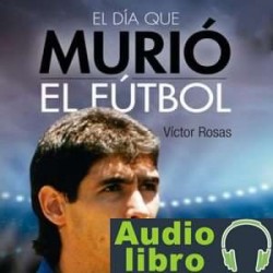 AudioLibro El día que murió el fútbol – Victor Rosas