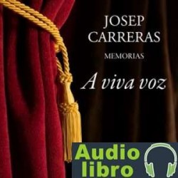 AudioLibro A viva voz. Josep Carreras, memorias – Màrius Carol