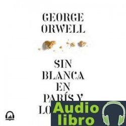 AudioLibro Sin blanca en París y Londres – George Orwell