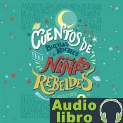 AudioLibro Cuentos de buenas noches para niñas rebeldes 2 – Francesca Cavallo, Elena Favilli