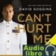 AudioLibro Can’t Hurt Me: Master Your Mind and Defy the Odds – David Goggins