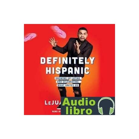 AudioLibro Definitely Hispanic: Essays on Growing Up Latino and Celebrating What Unites Us – LeJuan James
