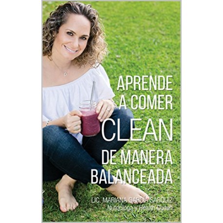 Aprende a Comer Clean de Manera Balanceada Mariana Garcia Sarquiz