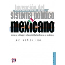 Invención del sistema político mexicano Forma de gobierno y gobernabilidad en México en el siglo XIX Luis Medina Peña