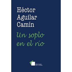 Un Soplo en el Rio Hector Aguilar Camin