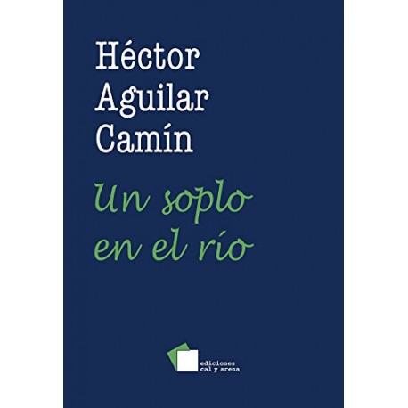 Un Soplo en el Rio Hector Aguilar Camin