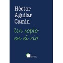 Un Soplo en el Rio Hector Aguilar Camin