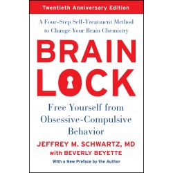 Brain Lock Free Yourself from Obsessive-Compulsive Behavior Jeffrey M. Schwartz