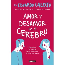 Amor y desamor en el cerebro Descubre la ciencia de la atraccion el sexo y el amor Eduardo Calixto