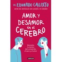 Amor y desamor en el cerebro Descubre la ciencia de la atraccion el sexo y el amor Eduardo Calixto