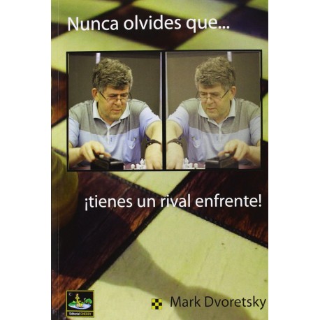 Nunca Olvides que Tienes un Rival Enfrente Mark Dvoretsky