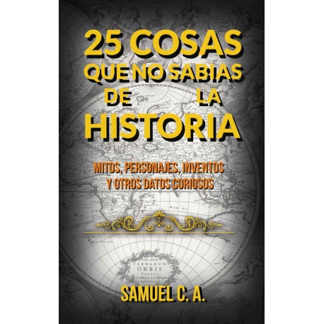25 Cosas Que No Sabias De La Historia Samuel C. A.
