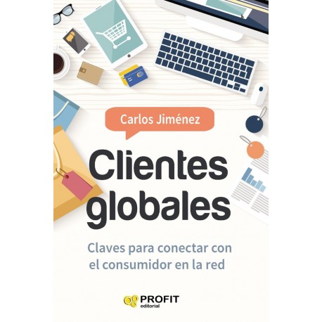 Clientes Globales Claves para conectar con el consumidor en la red Carlos Jimenez