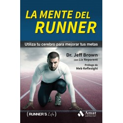 La Mente del Runner Utiliza tu cerebro para mejorar tus metas Jeff Brown