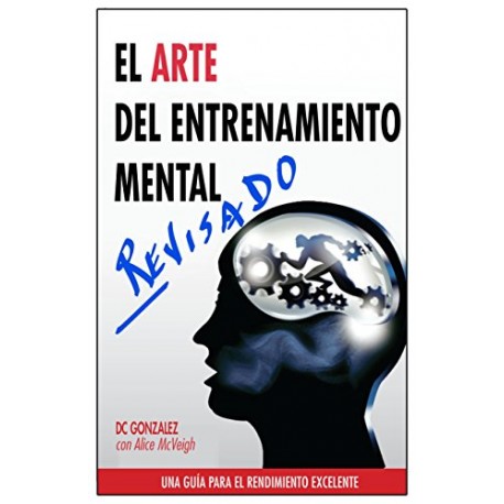 El Arte del Entrenamiento Mental Una Guia Para el Rendimiento Excelente DC Gonzalez