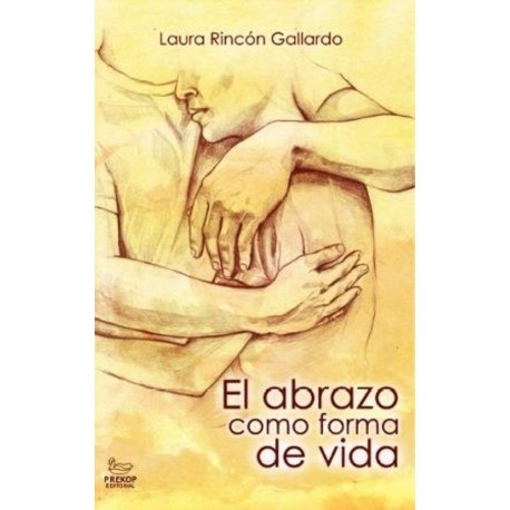 El abrazo como forma de vida Laura Rincon Gallardo