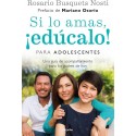 Si lo amas educalo Para adolescentes Una guía de acompañamiento para los padres de hoy Rosario Busquets Nosti