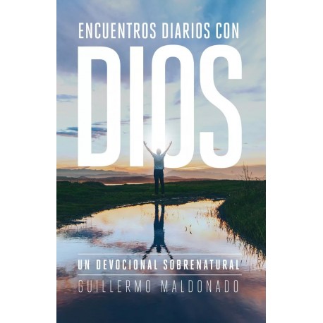 Encuentros Diarios con Dios Un Devocional Sobrenatural Guillermo Maldonado