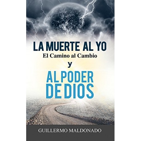 La Muerte al yo, el Camino al Cambio y al Poder de Dios Guillermo Maldonado