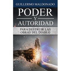 Poder y Autoridad para Destruir las Obras del Diablo Guillermo Maldonado