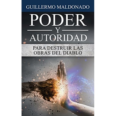 Poder y Autoridad para Destruir las Obras del Diablo Guillermo Maldonado