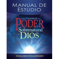 Manual de Estudio Cómo caminar en el poder sobrenatural de Dios Guillermo Maldonado