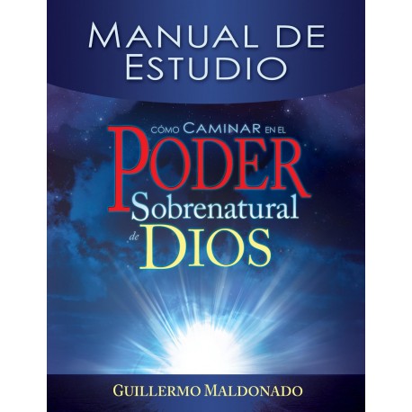 Manual de Estudio Cómo caminar en el poder sobrenatural de Dios Guillermo Maldonado