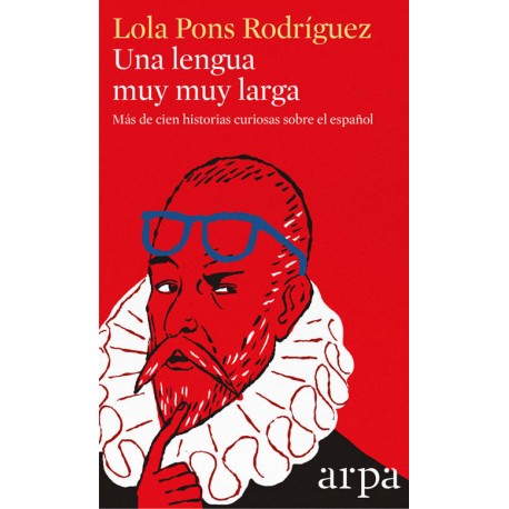 Una lengua muy muy larga Más de cien historias curiosas sobre el español Lola Pons Rodríguez