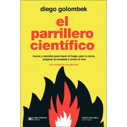 El Parrillero Cientifico Trucos y secretos para hacer el fuego, asar la carne, preparar la ensalada y tomar vino Diego Golombek