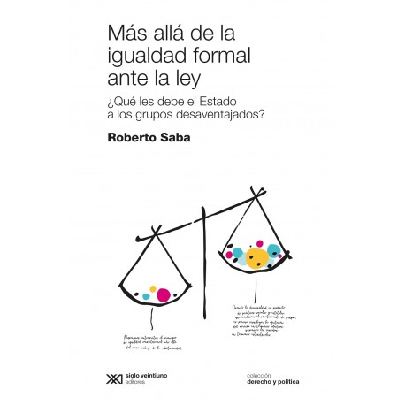 Más allá de la igualdad formal ante la ley: ¿Qué le debe el Estado a los grupos desaventajados? Roberto Saba