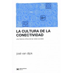 La Cultura de la Conectividad Una historia crítica de las redes sociales José Van Dijck