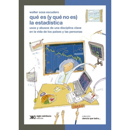 Qué es (y qué no es) la estadística: Usos y abusos de una disciplina clave en la vida de los países y las personas Walter Sosa