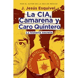 La CIA, Camarena y Caro Quintero: La historia secreta J. Jesús Esquivel