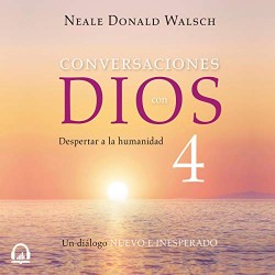 Audiolibro Conversaciones con Dios IV Despertar a la humanidad Neale Donald Walsch