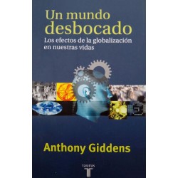 Un Mundo Desbocado Los Efectos De La Globalizacion en nuestras Vidas Anthony Giddens