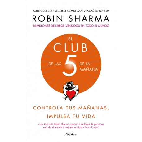 El Club de las 5 de la mañana Controla tus mañanas, impulsa tu vida Robin Sharma