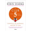 El Club de las 5 de la mañana Controla tus mañanas, impulsa tu vida Robin Sharma