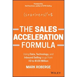 The Sales Acceleration Formula: Using Data, Technology, and Inbound Selling to go from $0 to $100 Million Mark Roberge