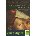 La Historia Oculta Del Mundo Paul H. Koch