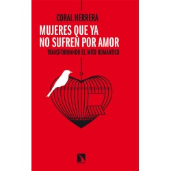 Mujeres que ya no sufren por amor Transformando el mito romántico Coral Herrera Gómez