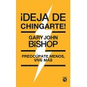¡Deja de chingarte! Gary John Bishop
